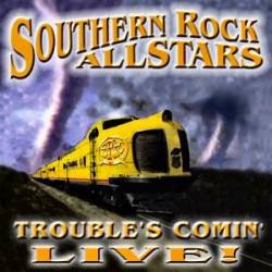 Southern Rock Allstars : Trouble's Comin' - Live! Southern Rock Allstars : Trouble's Comin' - Live!